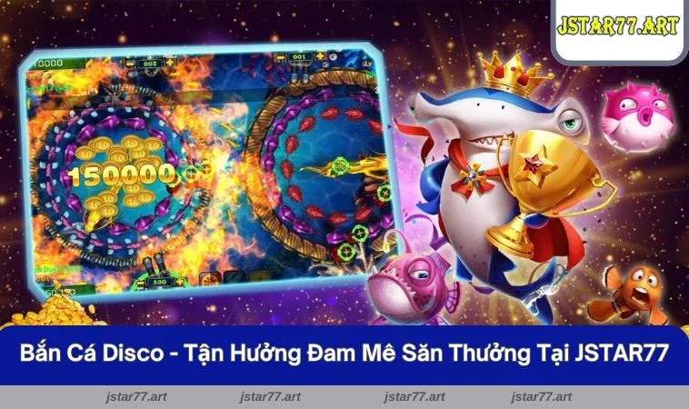 Bắn Cá Disco - Tận Hưởng Đam Mê Săn Thưởng Tại JSTAR77