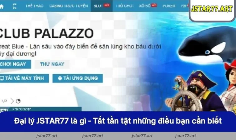 Đại lý JSTAR77 là gì - Tất tần tật những điều bạn cần biết