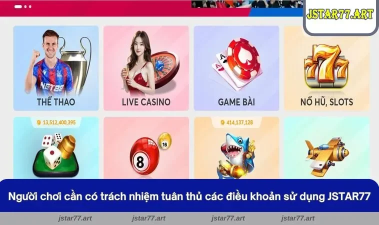 Người chơi cần có trách nhiệm tuân thủ các điều khoản sử dụng JSTAR77