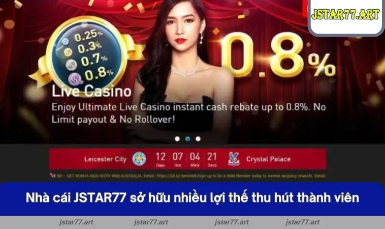 Nhà cái JSTAR77 sở hữu nhiều lợi thế thu hút thành viên