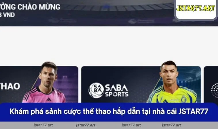 Khám phá sảnh cược thể thao hấp dẫn tại nhà cái JSTAR77