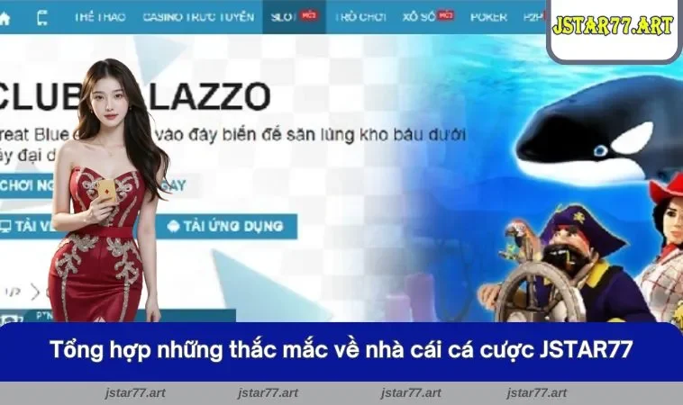 Tổng hợp những thắc mắc về nhà cái cá cược JSTAR77