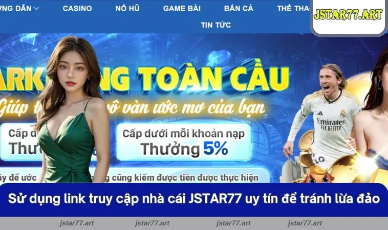Sử dụng link truy cập nhà cái JSTAR77 uy tín để tránh lừa đảo